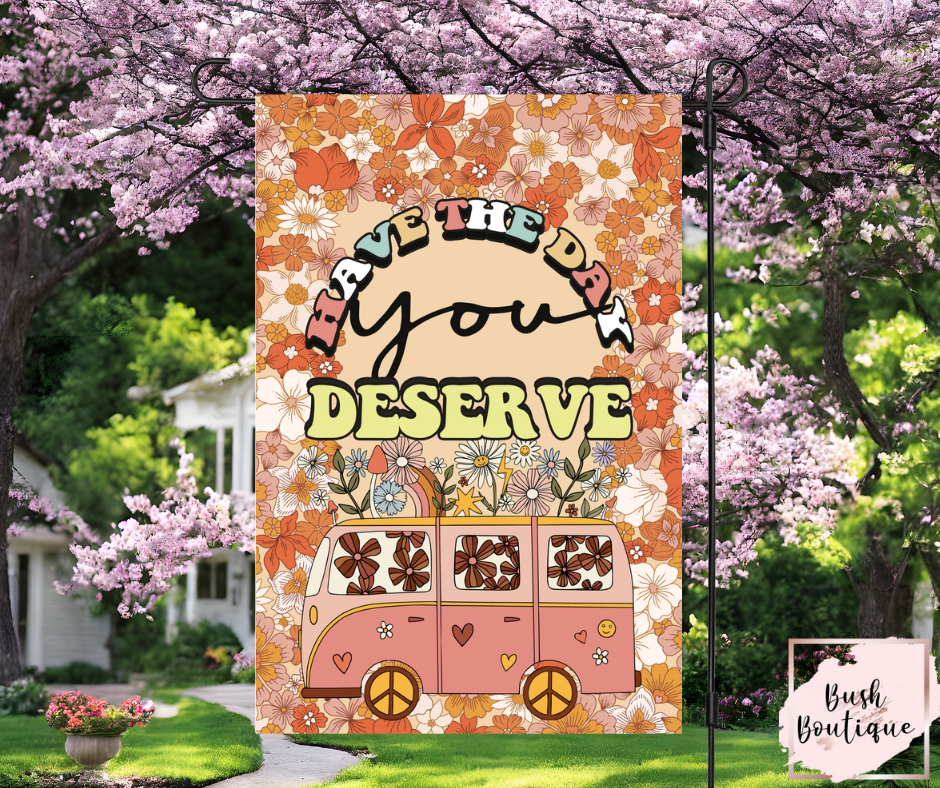 Have the day you deserve garden flag