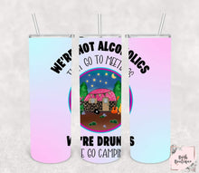 Load image into Gallery viewer, We&#39;re not alcoholics they go to meetings we&#39;re drunks we go camping 20 ounce tumblers
