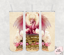 Load image into Gallery viewer, In a world full of bookworms be a book dragon 20 ounce tumbler
