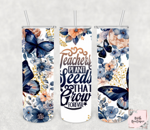 Load image into Gallery viewer, Teachers plant seeds that last forever 20 ounce tumblers
