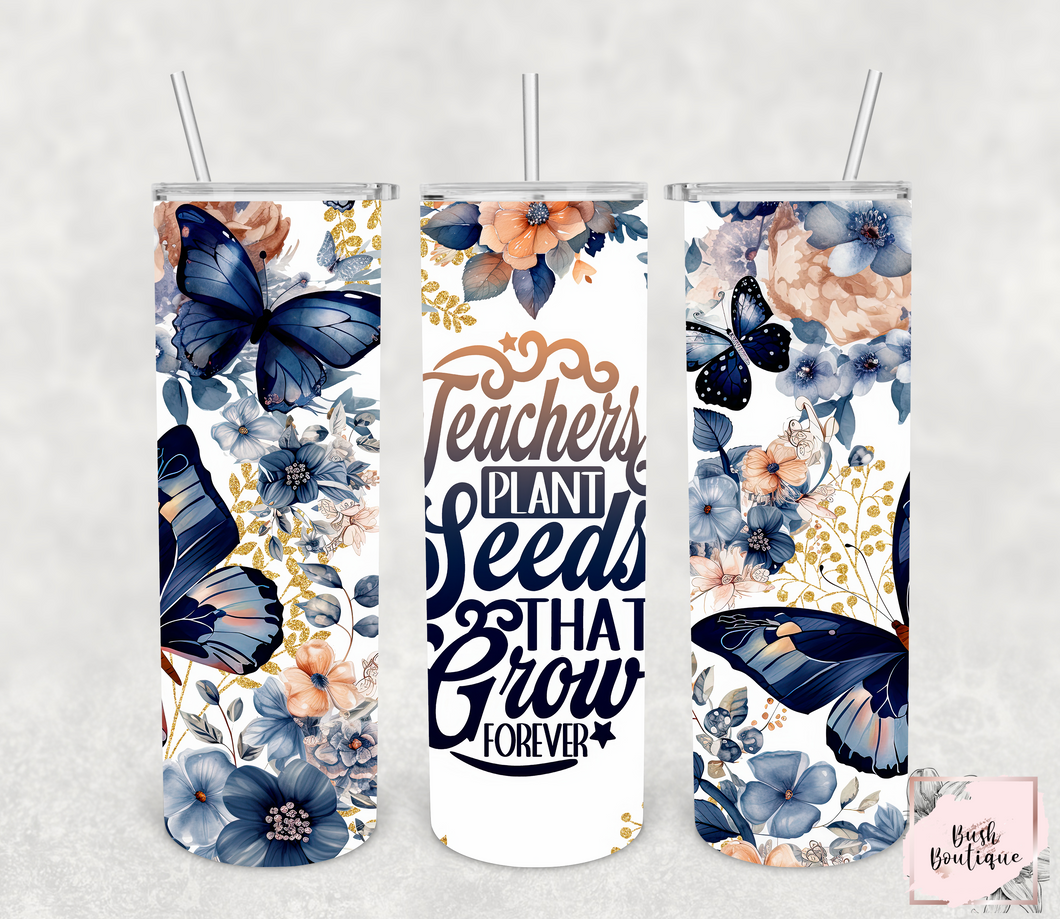 Teachers plant seeds that last forever 20 ounce tumblers