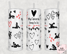 Load image into Gallery viewer, My favorite thing to do is you 20 ounce tumbler
