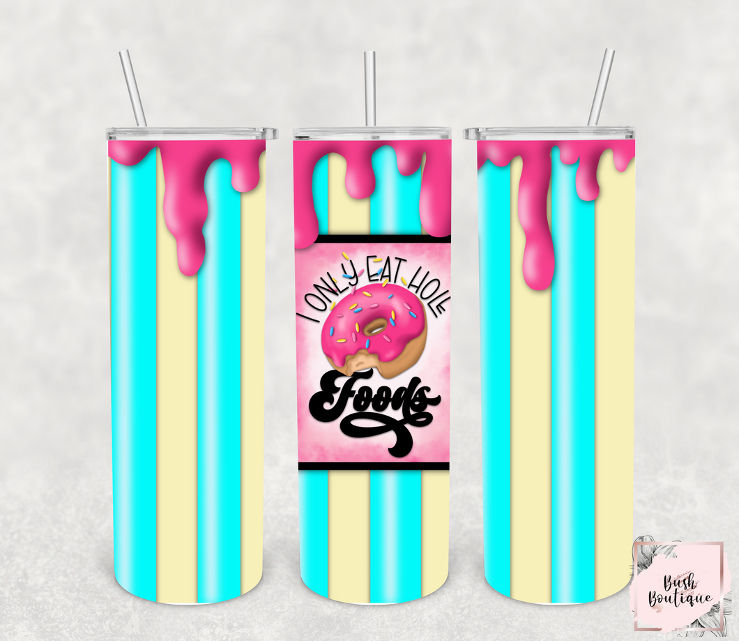 I only eat hole foods 20 ounce tumbler