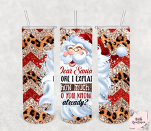 Load image into Gallery viewer, Dear Santa before I explain how much do you know already? 20 ounce tumbler
