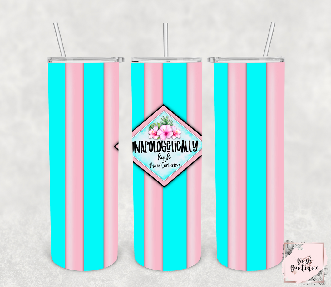 Unapologetically High Maintenance 20 ounce tumbler