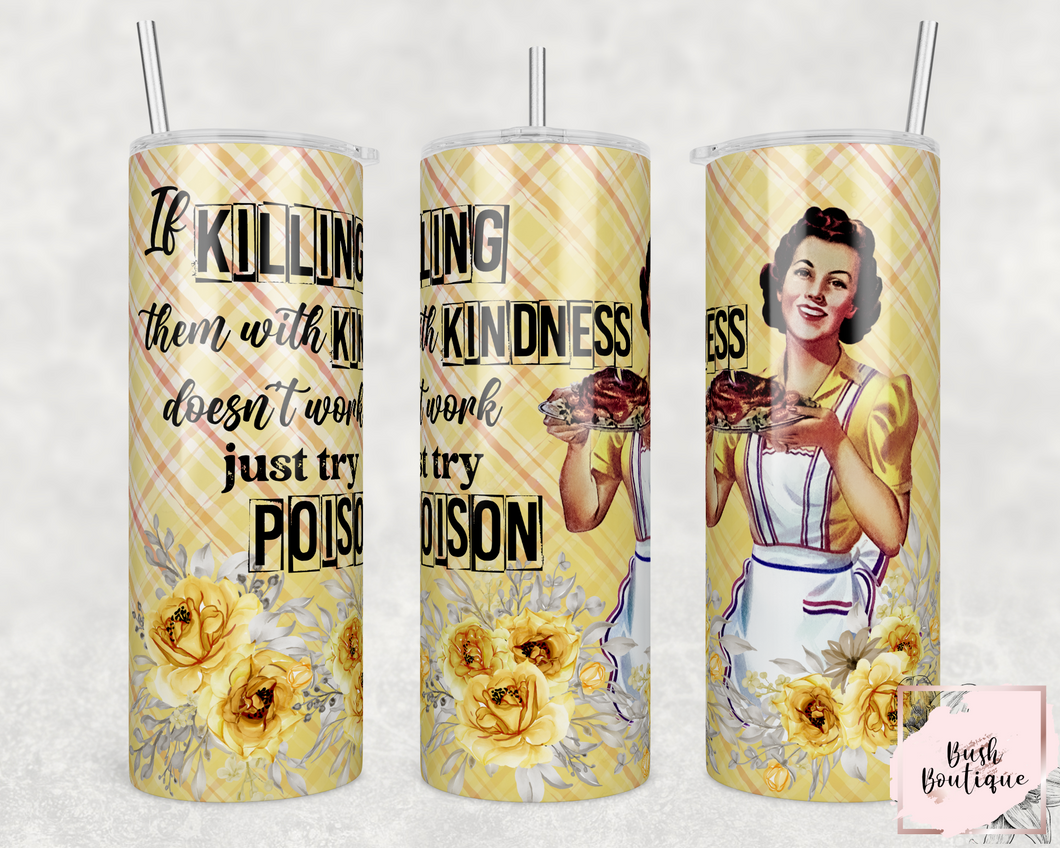 If killing them with kindness doesn't work just try poison 20 ounce tumbler