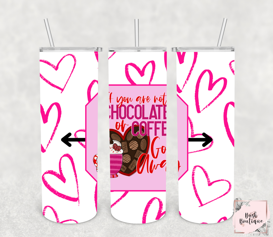 If you're not chocolate or coffee go away 20 ounce tumbler