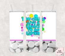 Load image into Gallery viewer, You could give a headache to an asprin 20 ounce tumbler

